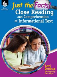 Just the Facts! Close Reading and Comprehension of Informational Text