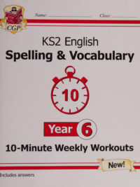 KS2 English Spelling & Vocabulary Year 6: 10-Minute Weekly Workouts (Includes answers)