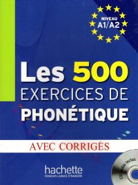 Les 500 Exercices de Phonétique - Niveau A1/A2 - Avec Corrigés (2010)