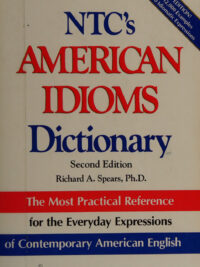 NTC's American Idioms Dictionary: Second Edition