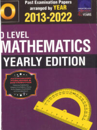 O Level Mathematics Yearly Edition (Past Examination Papers arranged by YEAR 2013-2022)