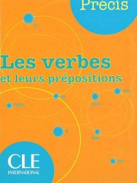 Précis - Les verbes et leurs prépositions (2007)
