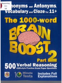 The 1000-word Brain Boost Part 2: Synonyms and Antonyms Vocabulary and Cloze for 11+ (500 Verbal Reasoning CEM-style Practice Exam Paper Questions)