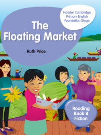 The Floating Market - Hodder Cambridge Primary English Foundation Stage - Reading Book B Fiction