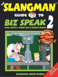 The Slangman Guide to Biz Speak 2: Slang Idioms & Jargon Used in Business English (2016 Edition)