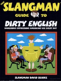 The Slangman Guide to Dirty English: Dangerous Expressions Americans Use Every Day