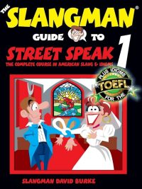 The Slangman Guide to Street Speak 1: The Complete Course in American Slang & Idioms