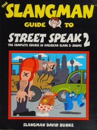The Slangman Guide to Street Speak 2: The Complete Course in American Slang & Idioms
