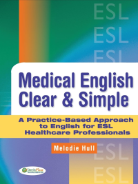 Medical English Clear & Simple: A Practice-Based Approach to English for ESL Healthcare Professionals