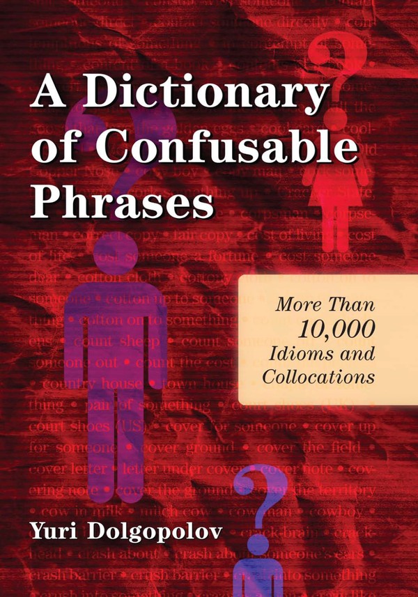 A Dictionary of Confusable Phrases: More Than 10000 Idioms and Collocations (2010)