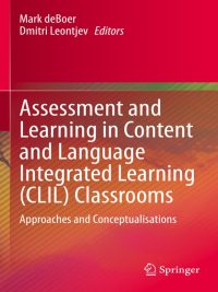 Assessment and Learning in Content and Language Integrated Learning (CLIL) Classrooms: Approaches and Conceptualisations 1st ed. 2020 (2020)