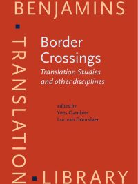 Border Crossings: Translation Studies and other disciplines (Benjamins Translation Library Volume 126) (2016)