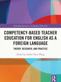 Competency-Based Teacher Education for English as a Foreign Language: Theory Research and Practice (2022)