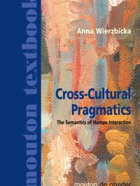 Cross-Cultural Pragmatics: The Semantics of Human Interaction Second Edition (2003)