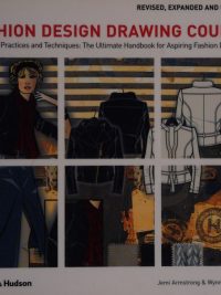 Fashion Design Drawing Course - Principles Practices and Techniques: The Ultimate Handbook for Aspiring Fashion Designers (Revised Expanded and Updated Edition) (2012)