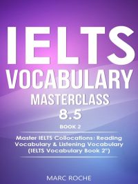 IELTS Vocabulary Masterclass 8.5 Book 2: Master IELTS Collocations: Reading Vocabulary & Listening Vocabulary (2020)