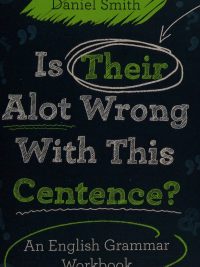 Is Their Alot Wrong With This Centence? An English Grammar Workbook (2011)