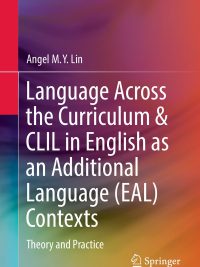 Language Across the Curriculum & CLIL in English as an Additional Language (EAL) Contexts: Theory and Practice (2016)