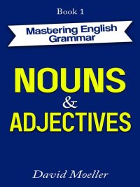 Mastering English Grammar Book 1: Nouns & Adjectives (2021)