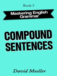 Mastering English Grammar Book 5: Compound Sentences (2021)