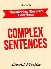 Mastering English Grammar - Book 6: Complex Sentences (2021)