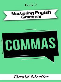 Mastering English Grammar Book 7: COMMAS (2021)
