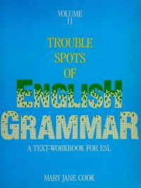 Trouble Spots of English Grammar: A Text-Workbook for ESL Volume II (1983)
