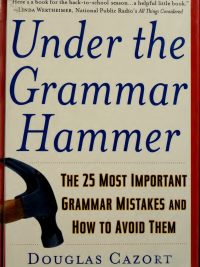 Under the Grammar Hammer: The 25 Most Important Grammar Mistakes and How to Avoid Them (Updated Edition) (2002)