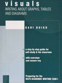Visuals: Writing about Graphs Tables and Diagrams - Preparing for the IELTS Academic Writing Task 1 (2001)
