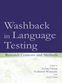 Washback in Language Testing: Research Contexts and Methods (2004)