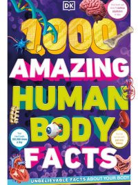 1000 Amazing Human Body Facts: Unbelievable Facts About Your Body (2021)