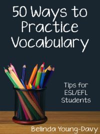 50 Ways to Practice Vocabulary: Tips for ESL/EFL Students (2013)