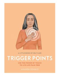 A Little Book of Self Care: Trigger Points - Use the Power of Touch to Live Life Pain-free (2019)