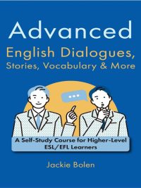 Advanced English Dialogues Stories Vocabulary & More: A Self-Study Course for Higher-Level ESL/EFL Learners (2024)