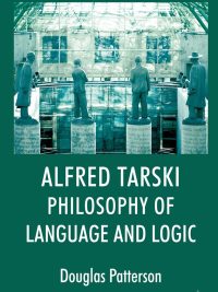 Alfred Tarski: Philosophy of Language and Logic (2012)