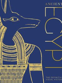 Ancient Egypt: The Definitive Visual History (2021)