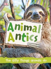 Animal Antics: The Silly Things Animals Do - Second Edition (2020)