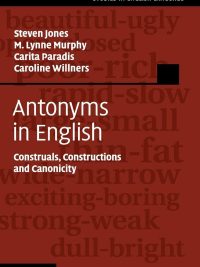 Antonyms in English: Construals Constructions and Canonicity (2012)