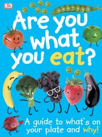 Are You What You Eat? A guide to what's on your plate and why! (2015)