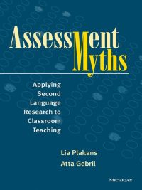 Assessment Myths: Applying Second Language Research to Classroom Teaching (2015)