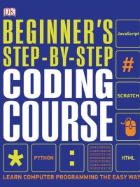 Beginner's Step-by-Step Coding Course: Learn Computer Programming the Easy Way (2020)