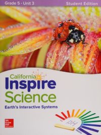 California Inspire Science: Earth’s Interactive Systems - Grade 5 Unit 3 Student Edition (2020)