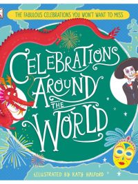 Celebrations Around the World: The Fabulous Celebrations You Won't Want To Miss (2019)