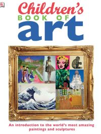 Children's Book of Art: An introduction to the world's most amazing paintings and sculptures (2009)