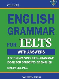 Columbia English Grammar for IELTS With Answers: A Score-Raising IELTS Grammar Book for Students of English (2012)