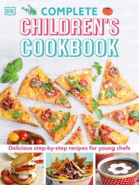 Complete Children's Cookbook: Delicious step-by-step recipes for young chefs (2020)