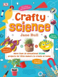 Crafty Science: More than 20 sensational STEAM projects for little makers to create at home (2018)