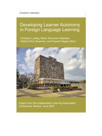 Developing Learner Autonomy in Foreign Language Learning: Papers from the Independent Learning Association Conference Mexico June 2021 (2023)