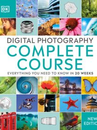 Digital Photography Complete Course: Everything You Need to Know in 20 Weeks - New Edition (2021)