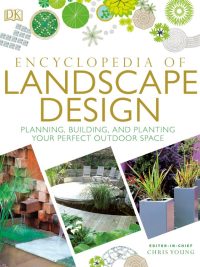 Encyclopedia of Landscape Design: Planning Building and Planting Your Perfect Outdoor Space